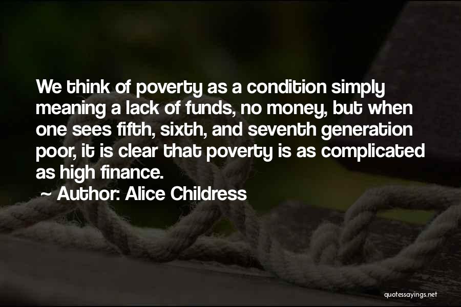 Alice Childress Quotes: We Think Of Poverty As A Condition Simply Meaning A Lack Of Funds, No Money, But When One Sees Fifth,