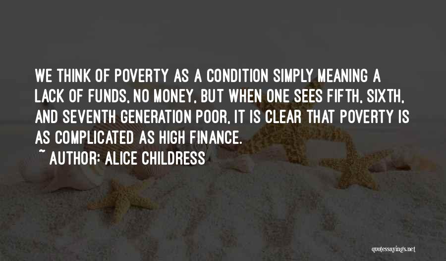 Alice Childress Quotes: We Think Of Poverty As A Condition Simply Meaning A Lack Of Funds, No Money, But When One Sees Fifth,