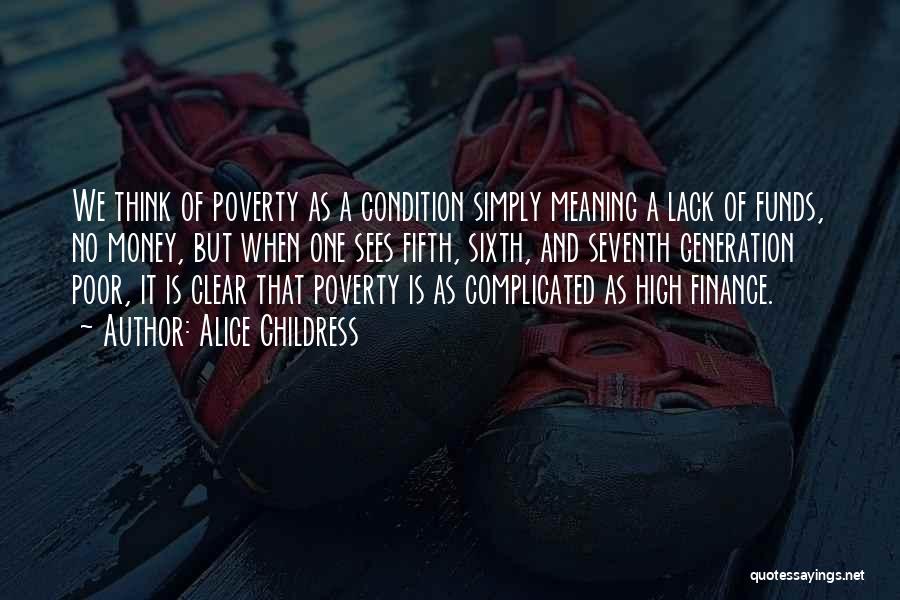 Alice Childress Quotes: We Think Of Poverty As A Condition Simply Meaning A Lack Of Funds, No Money, But When One Sees Fifth,
