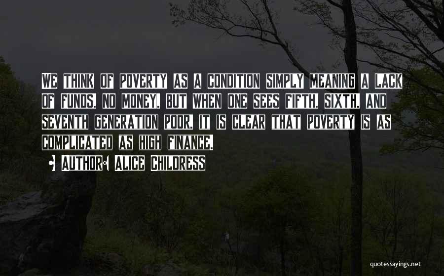 Alice Childress Quotes: We Think Of Poverty As A Condition Simply Meaning A Lack Of Funds, No Money, But When One Sees Fifth,