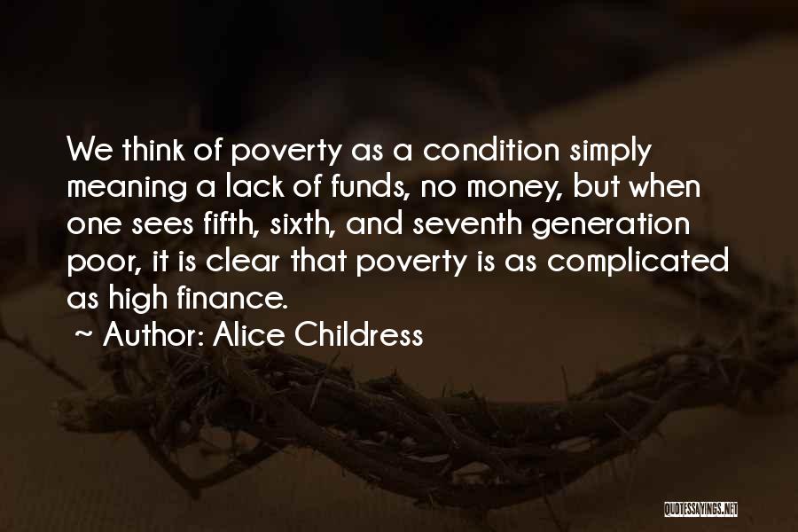 Alice Childress Quotes: We Think Of Poverty As A Condition Simply Meaning A Lack Of Funds, No Money, But When One Sees Fifth,