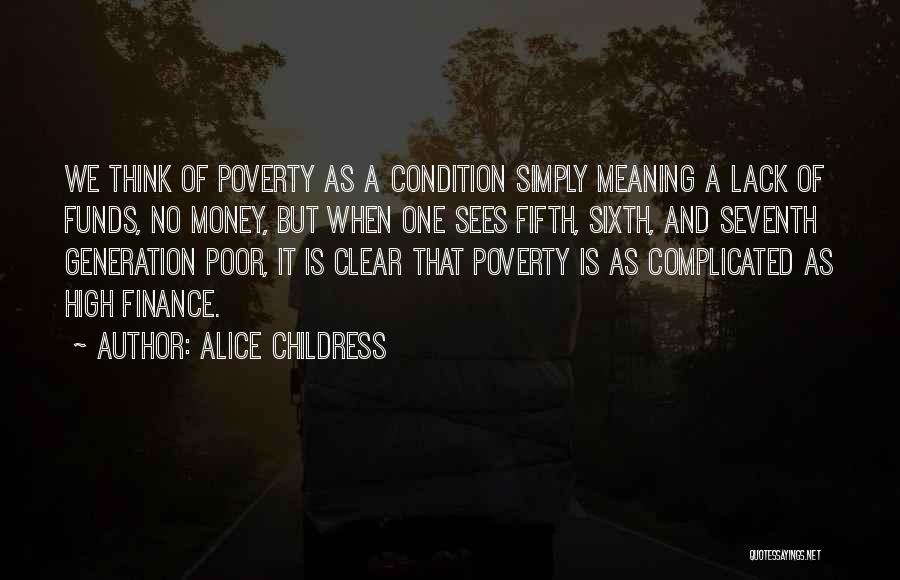 Alice Childress Quotes: We Think Of Poverty As A Condition Simply Meaning A Lack Of Funds, No Money, But When One Sees Fifth,
