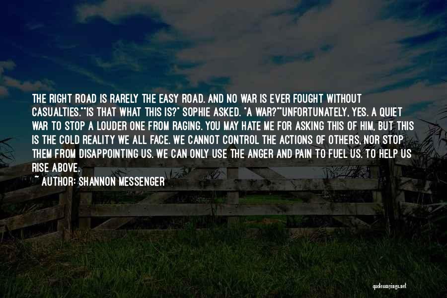 Shannon Messenger Quotes: The Right Road Is Rarely The Easy Road. And No War Is Ever Fought Without Casualties.is That What This Is?