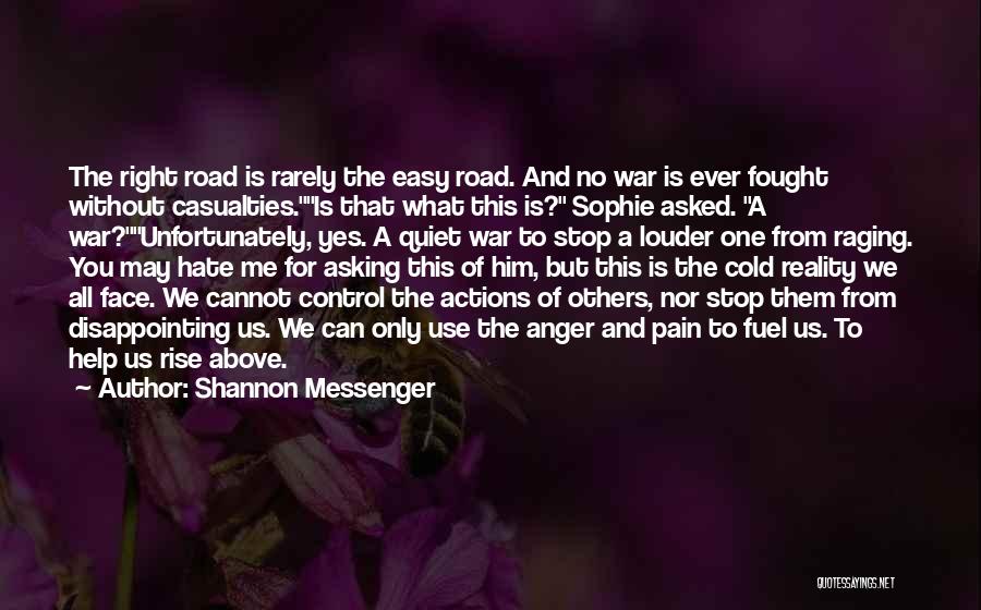 Shannon Messenger Quotes: The Right Road Is Rarely The Easy Road. And No War Is Ever Fought Without Casualties.is That What This Is?