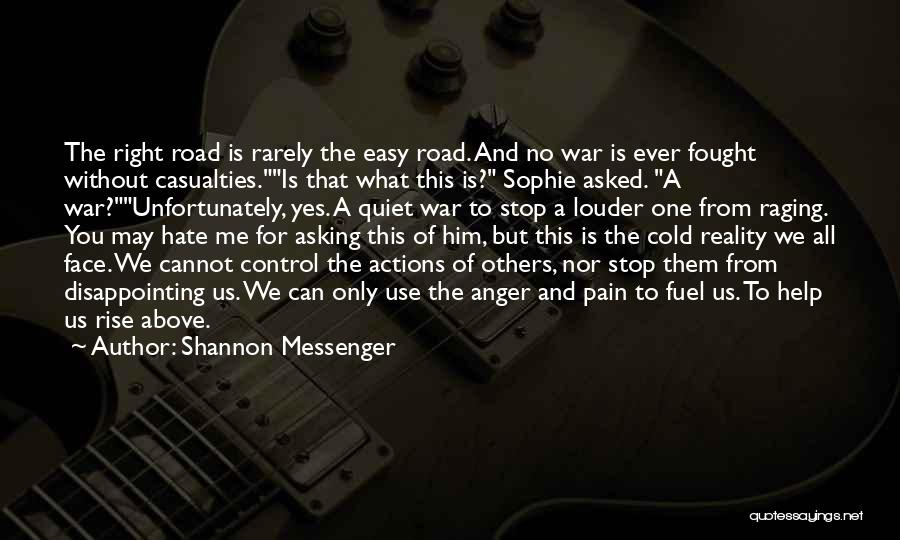 Shannon Messenger Quotes: The Right Road Is Rarely The Easy Road. And No War Is Ever Fought Without Casualties.is That What This Is?