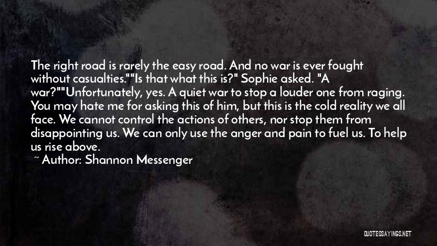 Shannon Messenger Quotes: The Right Road Is Rarely The Easy Road. And No War Is Ever Fought Without Casualties.is That What This Is?