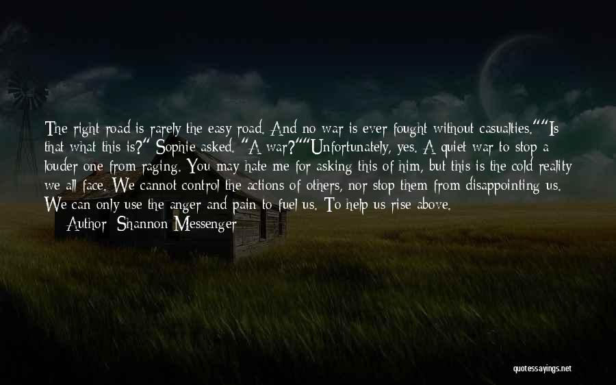 Shannon Messenger Quotes: The Right Road Is Rarely The Easy Road. And No War Is Ever Fought Without Casualties.is That What This Is?