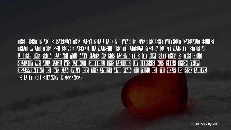 Shannon Messenger Quotes: The Right Road Is Rarely The Easy Road. And No War Is Ever Fought Without Casualties.is That What This Is?