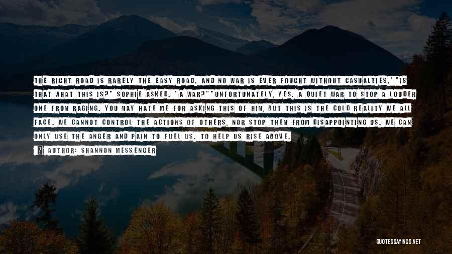 Shannon Messenger Quotes: The Right Road Is Rarely The Easy Road. And No War Is Ever Fought Without Casualties.is That What This Is?