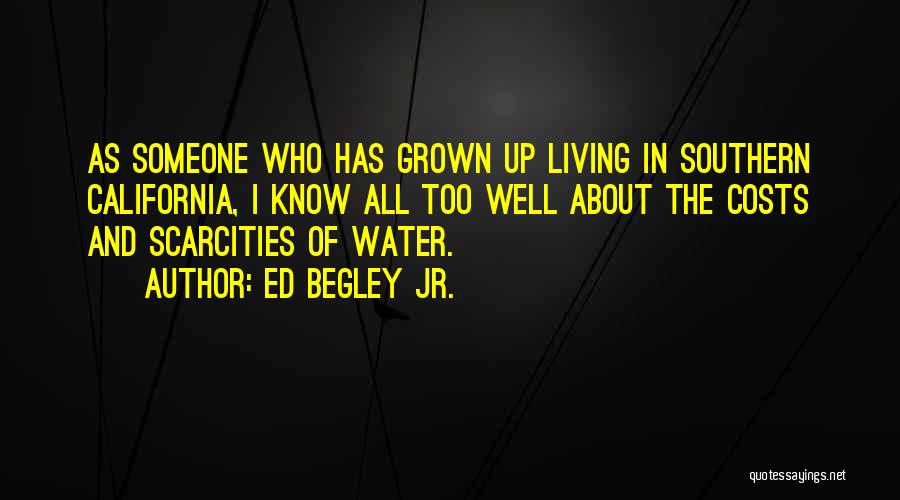 Ed Begley Jr. Quotes: As Someone Who Has Grown Up Living In Southern California, I Know All Too Well About The Costs And Scarcities