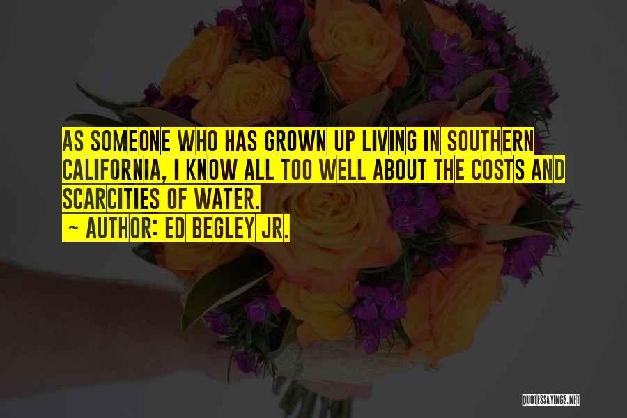 Ed Begley Jr. Quotes: As Someone Who Has Grown Up Living In Southern California, I Know All Too Well About The Costs And Scarcities