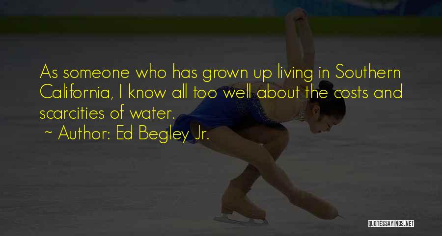 Ed Begley Jr. Quotes: As Someone Who Has Grown Up Living In Southern California, I Know All Too Well About The Costs And Scarcities