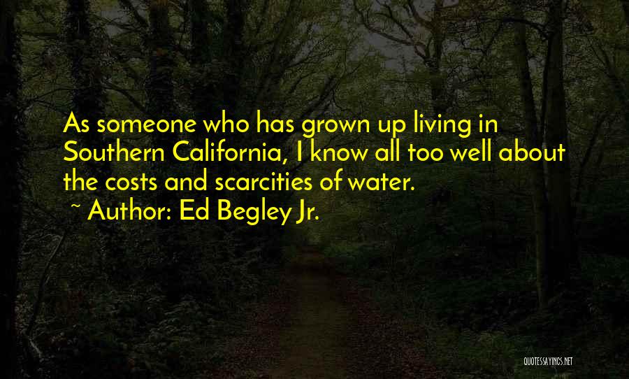 Ed Begley Jr. Quotes: As Someone Who Has Grown Up Living In Southern California, I Know All Too Well About The Costs And Scarcities