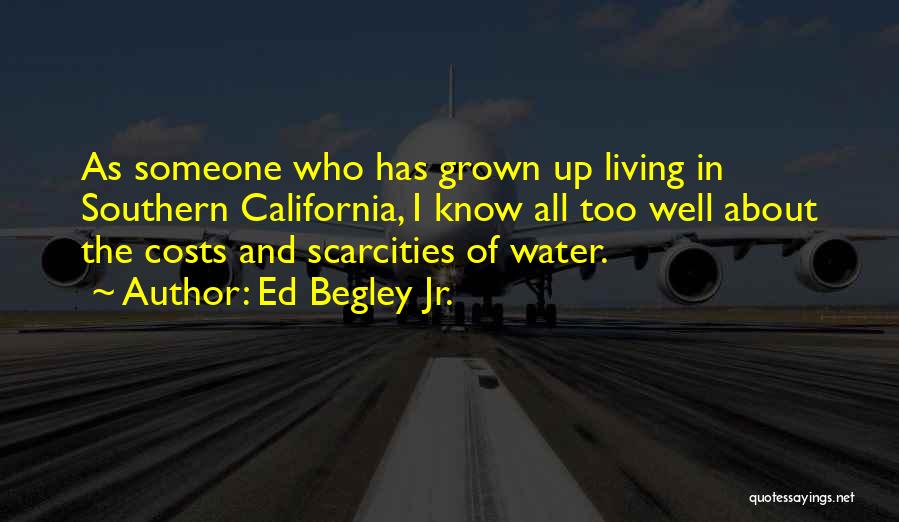 Ed Begley Jr. Quotes: As Someone Who Has Grown Up Living In Southern California, I Know All Too Well About The Costs And Scarcities
