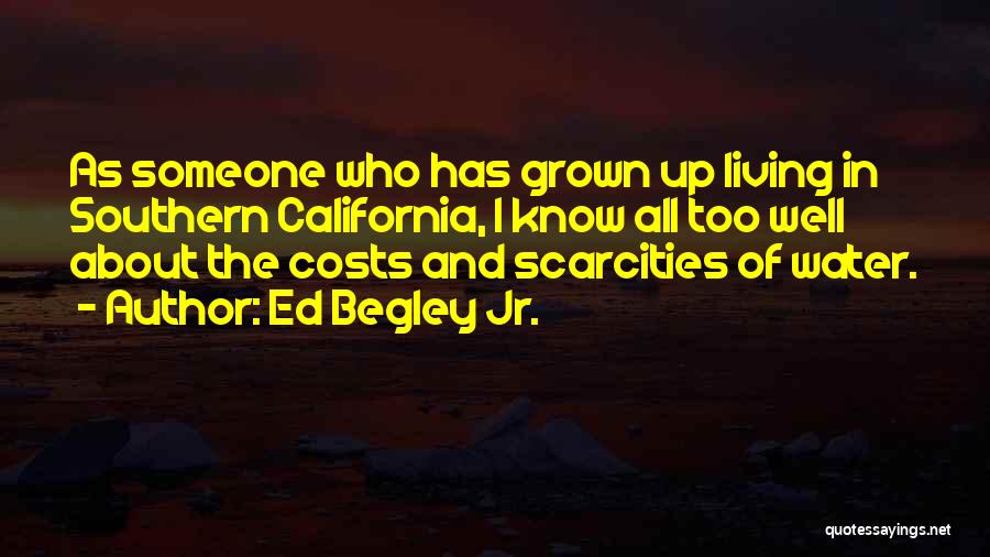 Ed Begley Jr. Quotes: As Someone Who Has Grown Up Living In Southern California, I Know All Too Well About The Costs And Scarcities