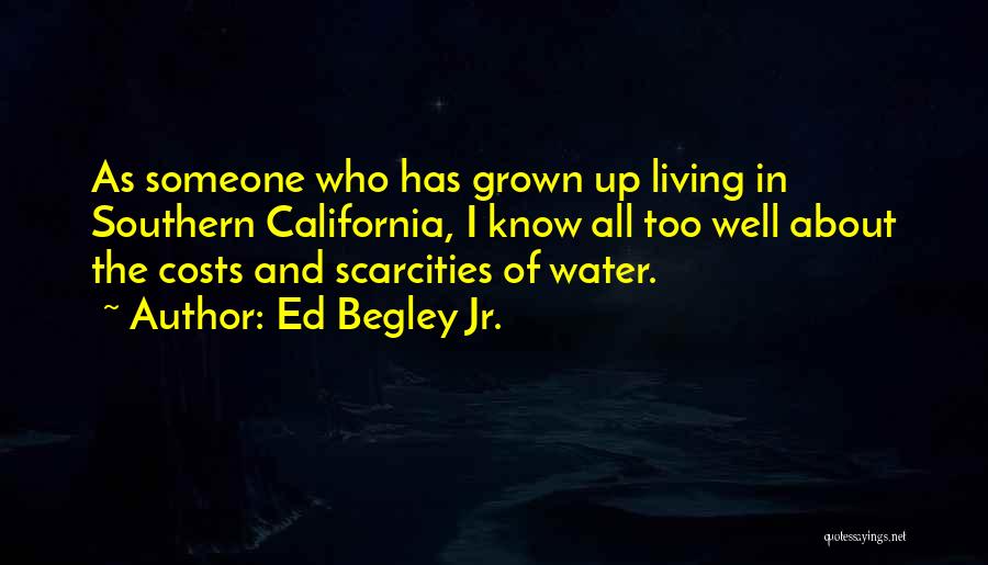 Ed Begley Jr. Quotes: As Someone Who Has Grown Up Living In Southern California, I Know All Too Well About The Costs And Scarcities