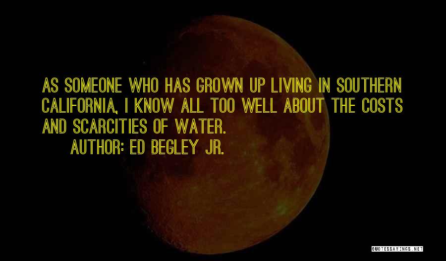 Ed Begley Jr. Quotes: As Someone Who Has Grown Up Living In Southern California, I Know All Too Well About The Costs And Scarcities