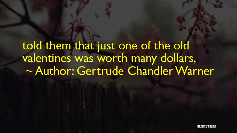 Gertrude Chandler Warner Quotes: Told Them That Just One Of The Old Valentines Was Worth Many Dollars,