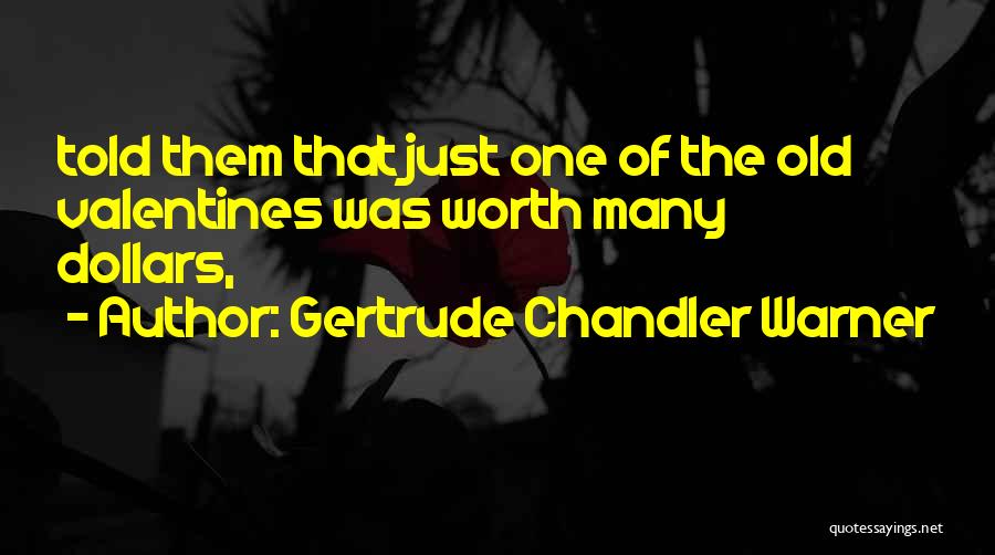 Gertrude Chandler Warner Quotes: Told Them That Just One Of The Old Valentines Was Worth Many Dollars,
