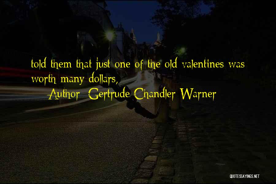 Gertrude Chandler Warner Quotes: Told Them That Just One Of The Old Valentines Was Worth Many Dollars,