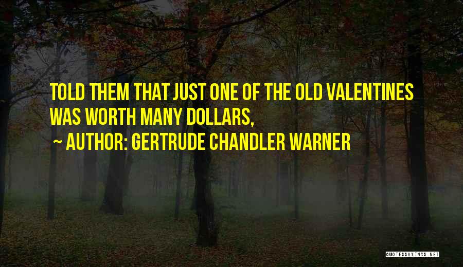 Gertrude Chandler Warner Quotes: Told Them That Just One Of The Old Valentines Was Worth Many Dollars,