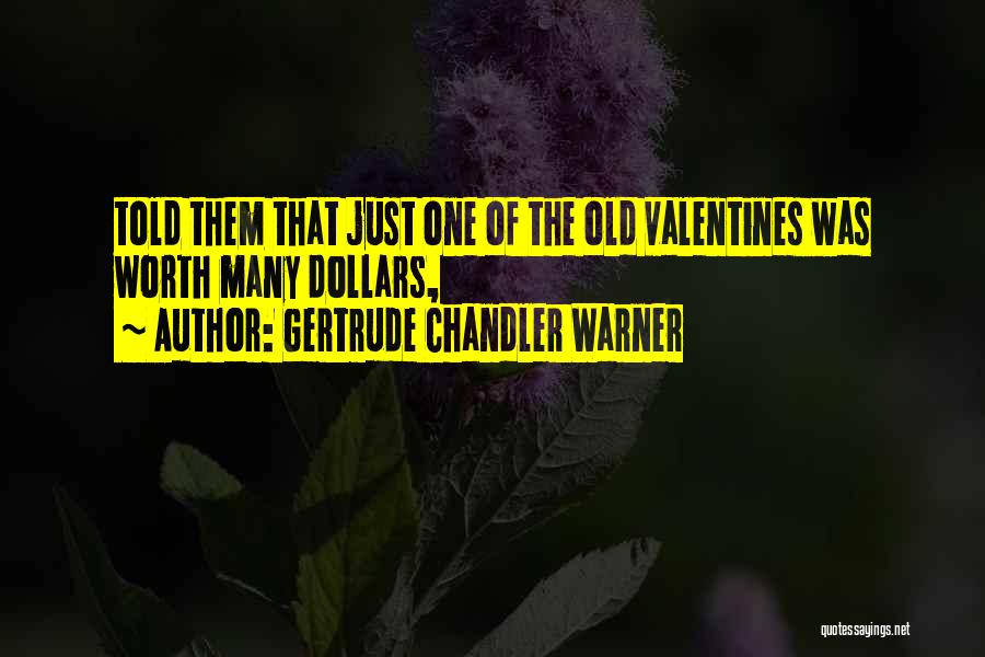 Gertrude Chandler Warner Quotes: Told Them That Just One Of The Old Valentines Was Worth Many Dollars,