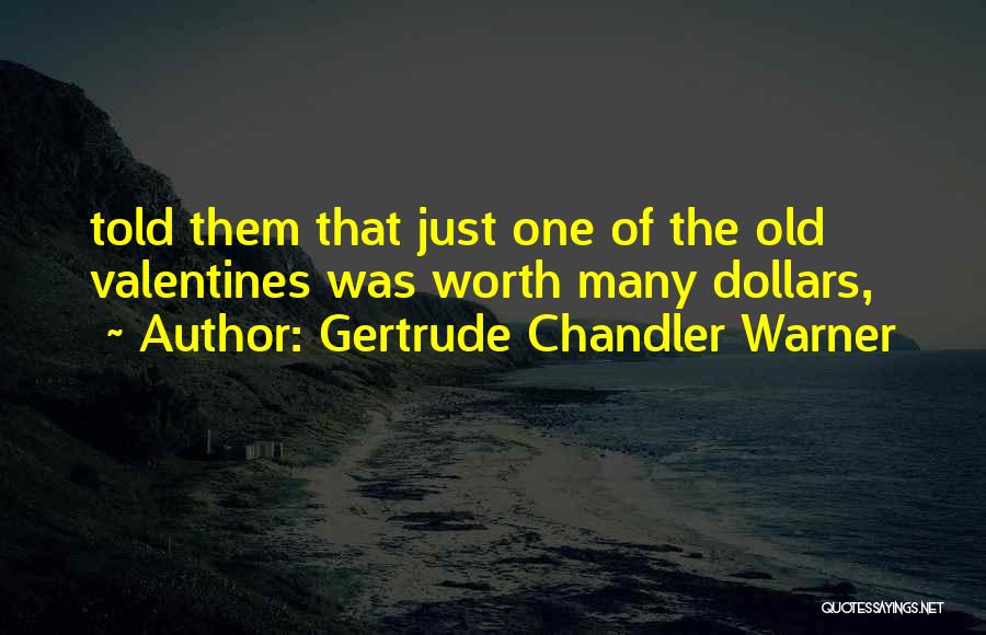 Gertrude Chandler Warner Quotes: Told Them That Just One Of The Old Valentines Was Worth Many Dollars,