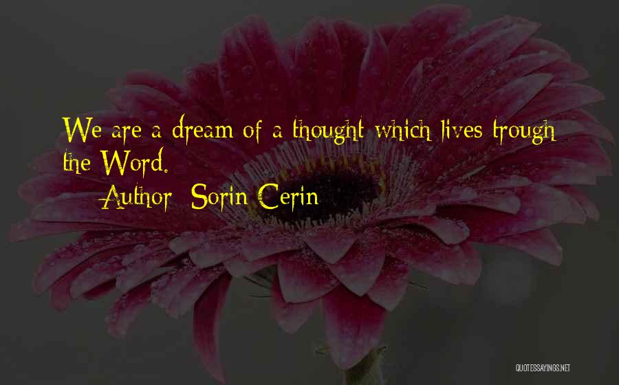 Sorin Cerin Quotes: We Are A Dream Of A Thought Which Lives Trough The Word.