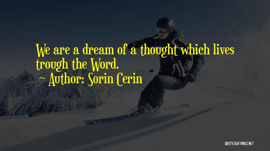 Sorin Cerin Quotes: We Are A Dream Of A Thought Which Lives Trough The Word.