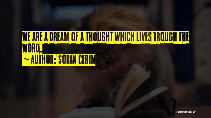Sorin Cerin Quotes: We Are A Dream Of A Thought Which Lives Trough The Word.