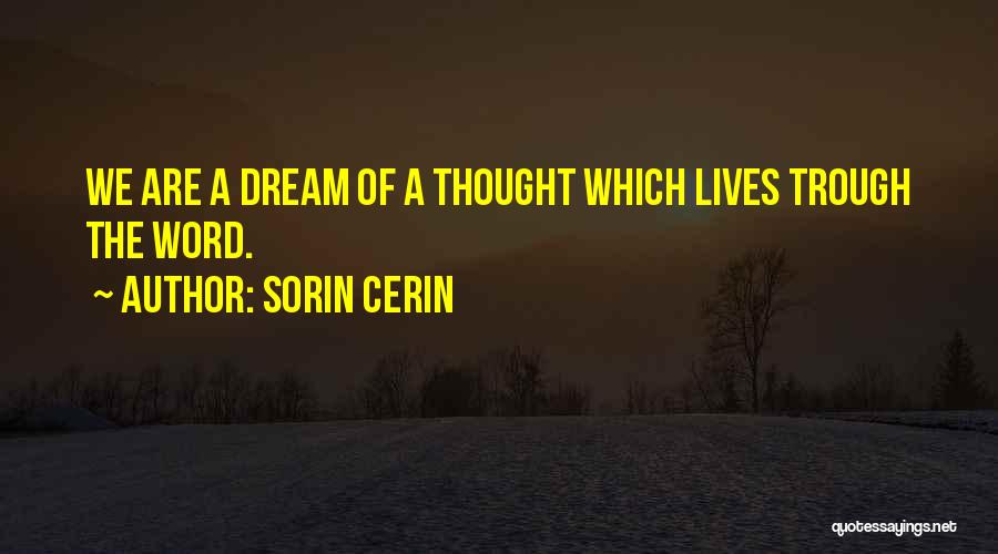 Sorin Cerin Quotes: We Are A Dream Of A Thought Which Lives Trough The Word.