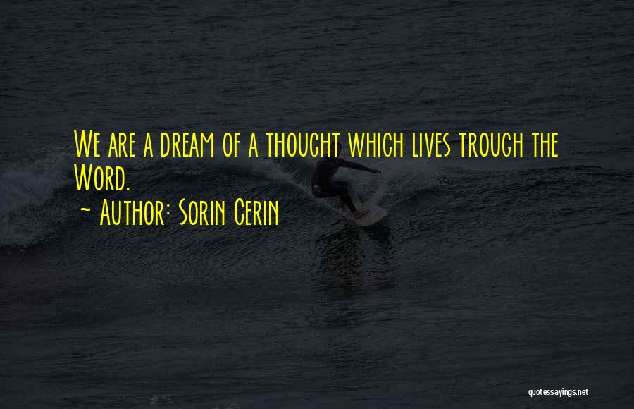 Sorin Cerin Quotes: We Are A Dream Of A Thought Which Lives Trough The Word.