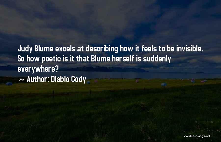 Diablo Cody Quotes: Judy Blume Excels At Describing How It Feels To Be Invisible. So How Poetic Is It That Blume Herself Is