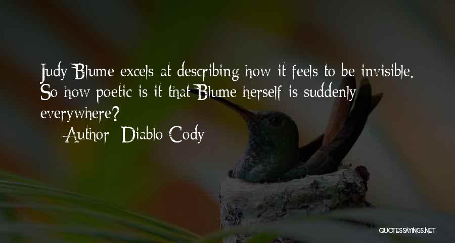 Diablo Cody Quotes: Judy Blume Excels At Describing How It Feels To Be Invisible. So How Poetic Is It That Blume Herself Is