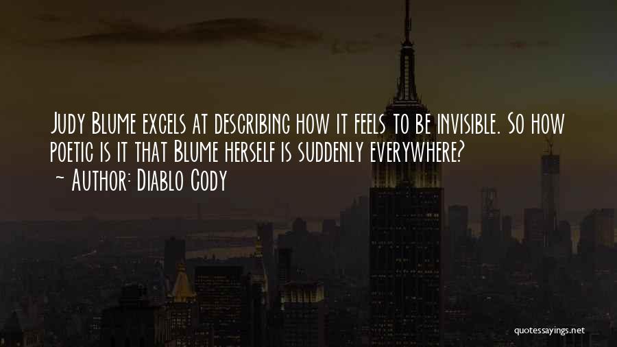 Diablo Cody Quotes: Judy Blume Excels At Describing How It Feels To Be Invisible. So How Poetic Is It That Blume Herself Is