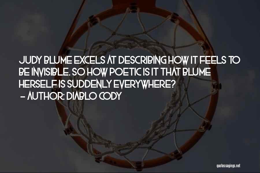 Diablo Cody Quotes: Judy Blume Excels At Describing How It Feels To Be Invisible. So How Poetic Is It That Blume Herself Is