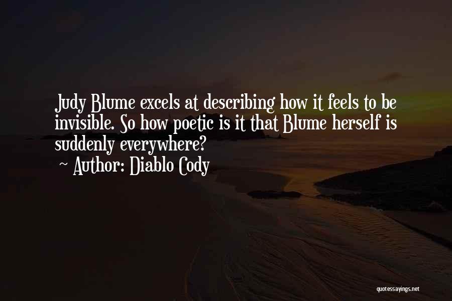 Diablo Cody Quotes: Judy Blume Excels At Describing How It Feels To Be Invisible. So How Poetic Is It That Blume Herself Is