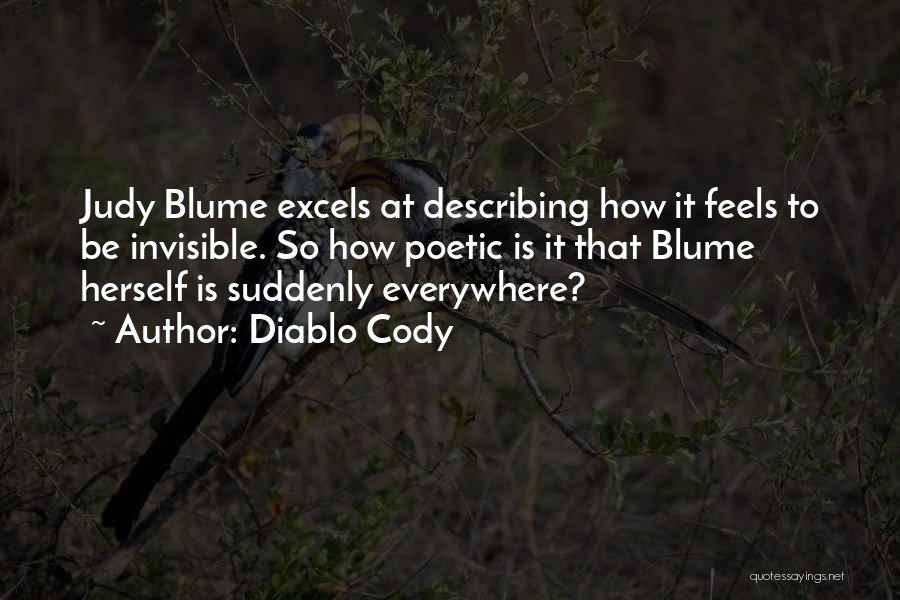 Diablo Cody Quotes: Judy Blume Excels At Describing How It Feels To Be Invisible. So How Poetic Is It That Blume Herself Is