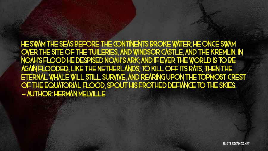 Herman Melville Quotes: He Swam The Seas Before The Continents Broke Water; He Once Swam Over The Site Of The Tuileries, And Windsor