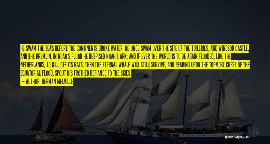 Herman Melville Quotes: He Swam The Seas Before The Continents Broke Water; He Once Swam Over The Site Of The Tuileries, And Windsor