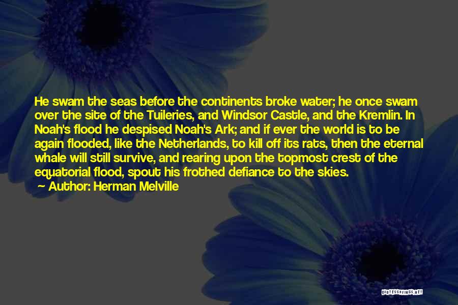 Herman Melville Quotes: He Swam The Seas Before The Continents Broke Water; He Once Swam Over The Site Of The Tuileries, And Windsor