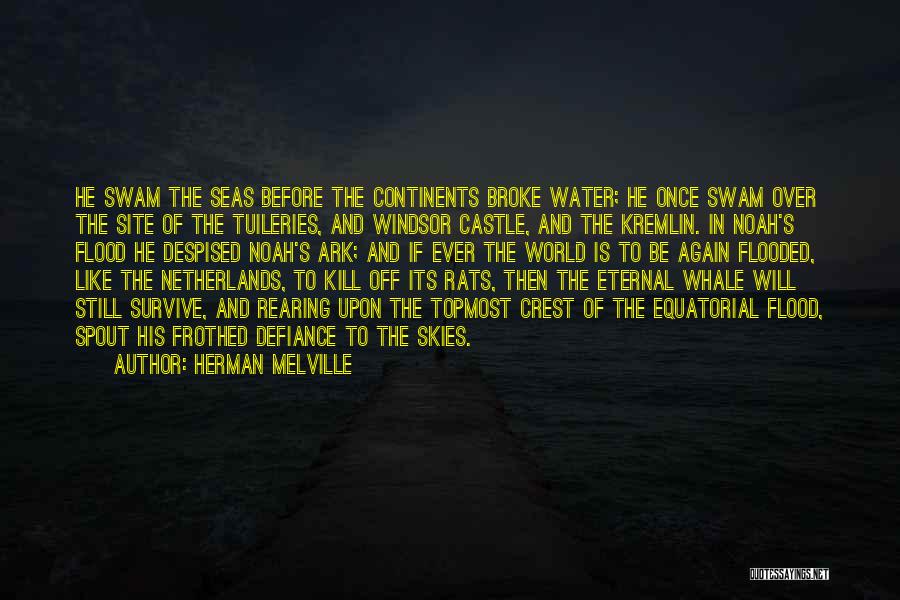 Herman Melville Quotes: He Swam The Seas Before The Continents Broke Water; He Once Swam Over The Site Of The Tuileries, And Windsor