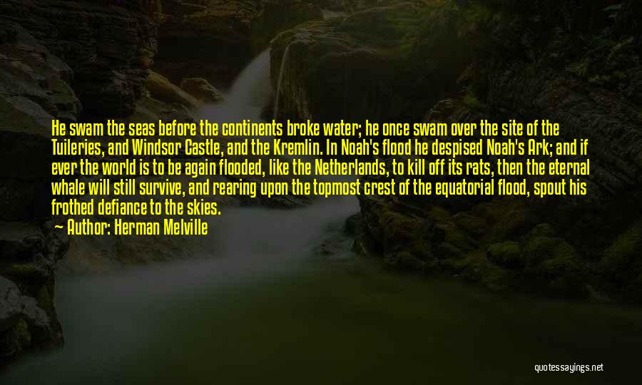 Herman Melville Quotes: He Swam The Seas Before The Continents Broke Water; He Once Swam Over The Site Of The Tuileries, And Windsor