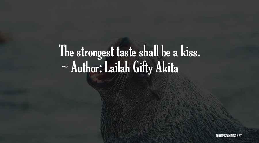 Lailah Gifty Akita Quotes: The Strongest Taste Shall Be A Kiss.