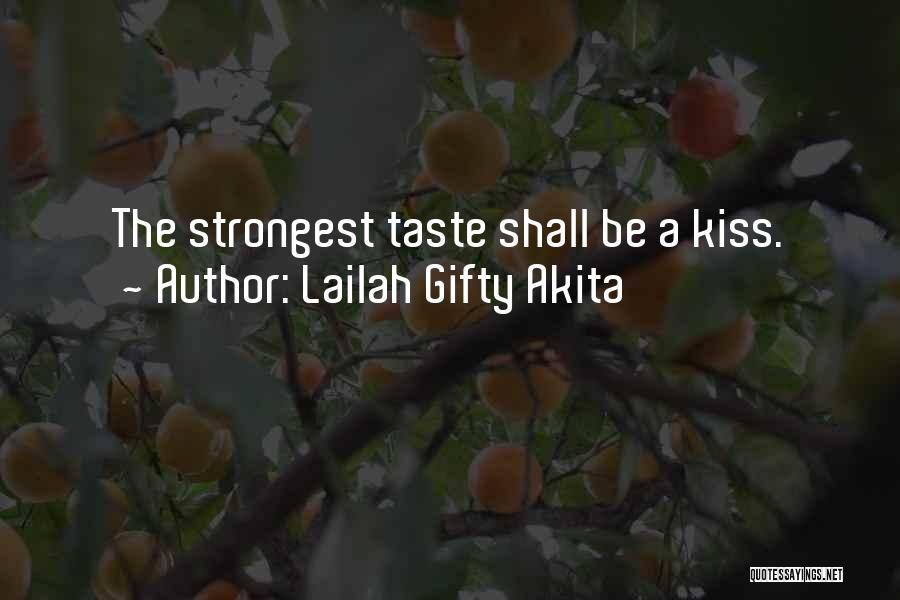 Lailah Gifty Akita Quotes: The Strongest Taste Shall Be A Kiss.