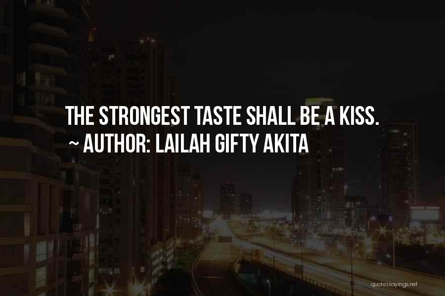 Lailah Gifty Akita Quotes: The Strongest Taste Shall Be A Kiss.