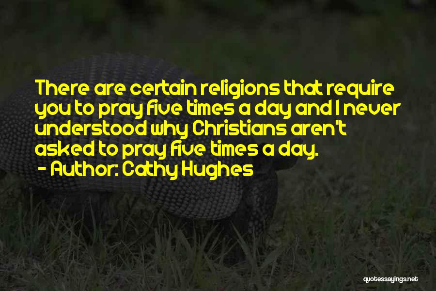 Cathy Hughes Quotes: There Are Certain Religions That Require You To Pray Five Times A Day And I Never Understood Why Christians Aren't