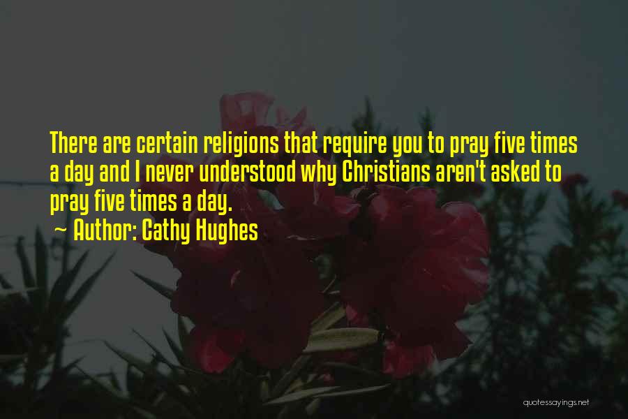 Cathy Hughes Quotes: There Are Certain Religions That Require You To Pray Five Times A Day And I Never Understood Why Christians Aren't
