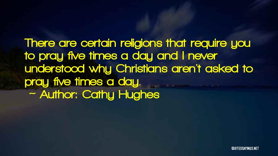 Cathy Hughes Quotes: There Are Certain Religions That Require You To Pray Five Times A Day And I Never Understood Why Christians Aren't