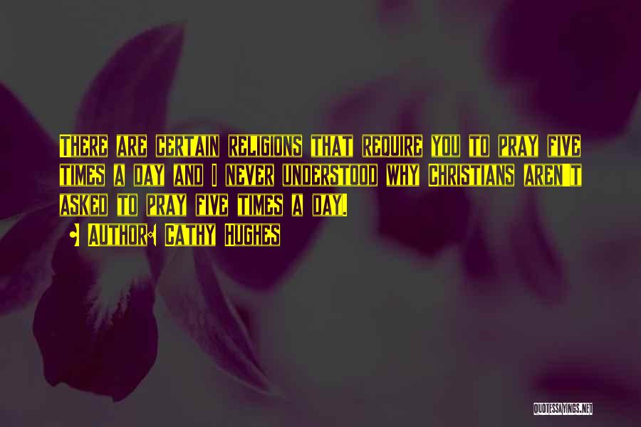 Cathy Hughes Quotes: There Are Certain Religions That Require You To Pray Five Times A Day And I Never Understood Why Christians Aren't